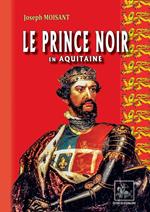 Le Prince Noir en Aquitaine (suivi de : La bataille de Poitiers)