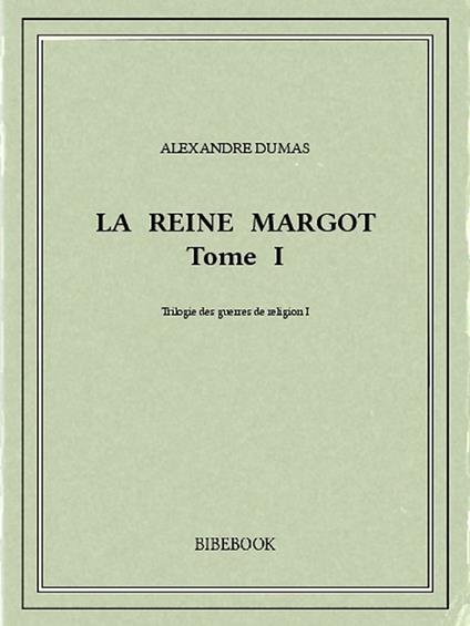 La reine Margot I