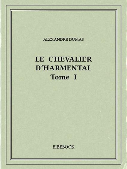 Le chevalier d'Harmental I