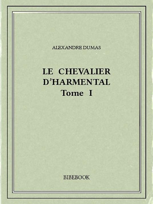 Le chevalier d'Harmental I