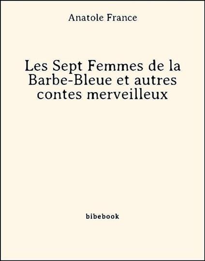 Les Sept Femmes de la Barbe-Bleue et autres contes merveilleux