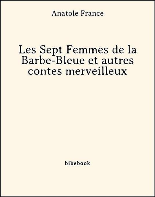 Les Sept Femmes de la Barbe-Bleue et autres contes merveilleux