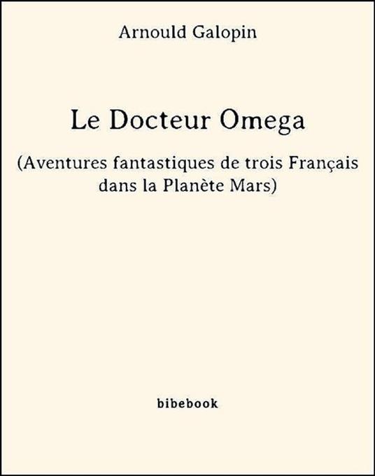 Le Docteur Omega (Aventures fantastiques de trois Français dans la Planète Mars)