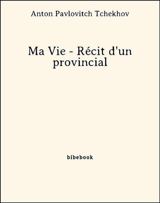 Ma Vie - Récit d'un provincial