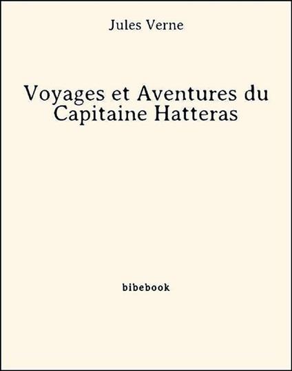 Voyages et Aventures du Capitaine Hatteras