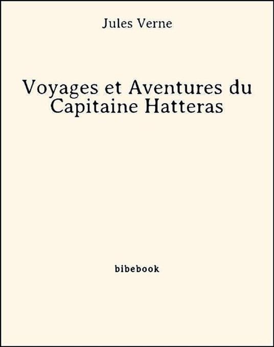 Voyages et Aventures du Capitaine Hatteras