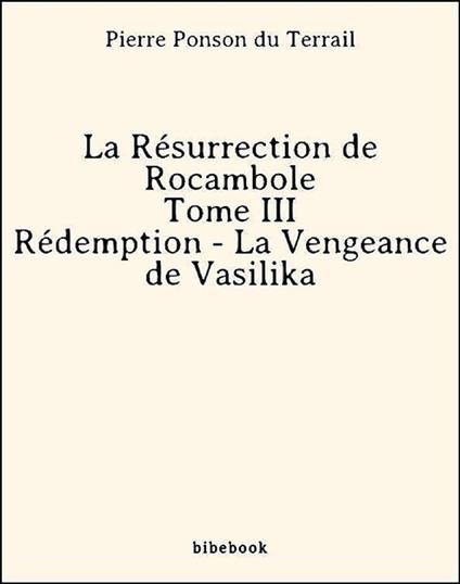 La Résurrection de Rocambole - Tome III - Rédemption - La Vengeance de Vasilika