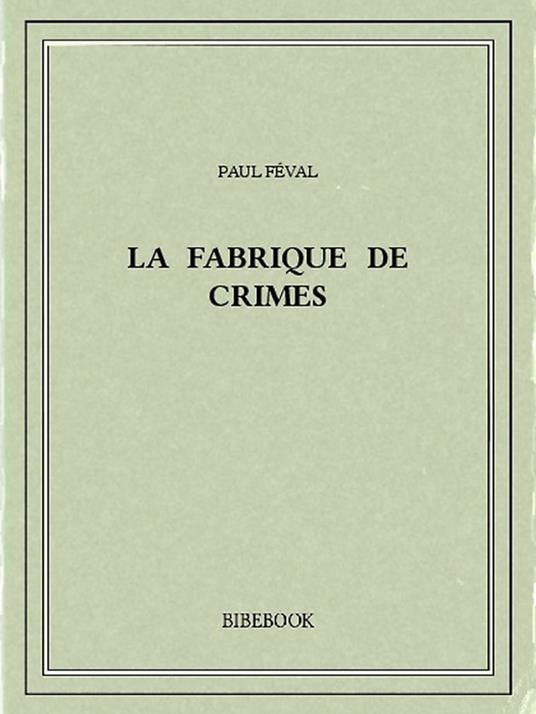 La fabrique de crimes