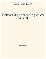 Souvenirs entomologiques - Livre III