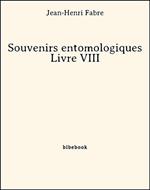 Souvenirs entomologiques - Livre VIII