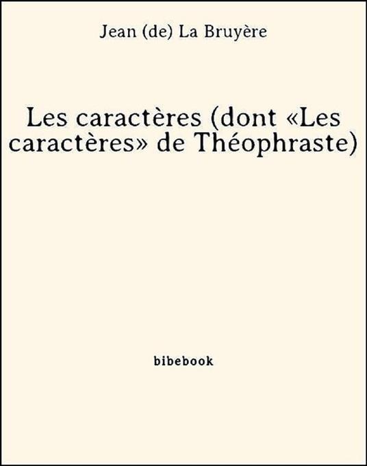 Les caractères (dont «Les caractères» de Théophraste)