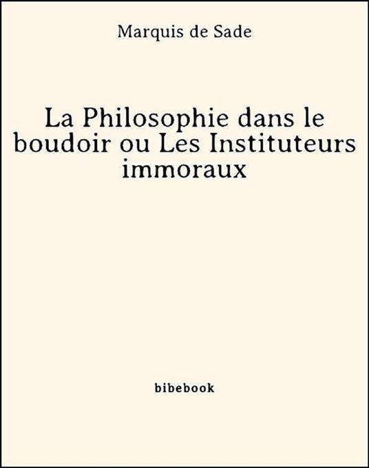 La Philosophie dans le boudoir ou Les Instituteurs immoraux