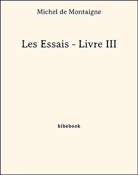 Les Essais - Livre III