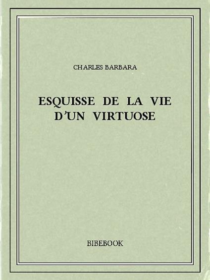 Esquisse de la vie d'un virtuose