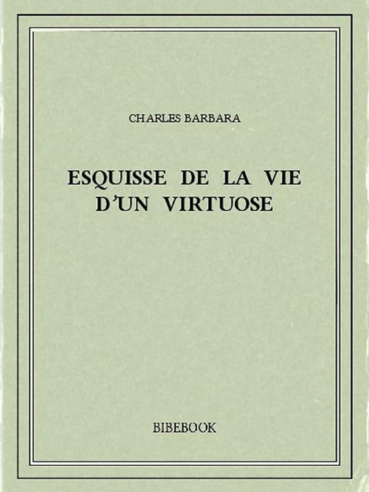 Esquisse de la vie d'un virtuose