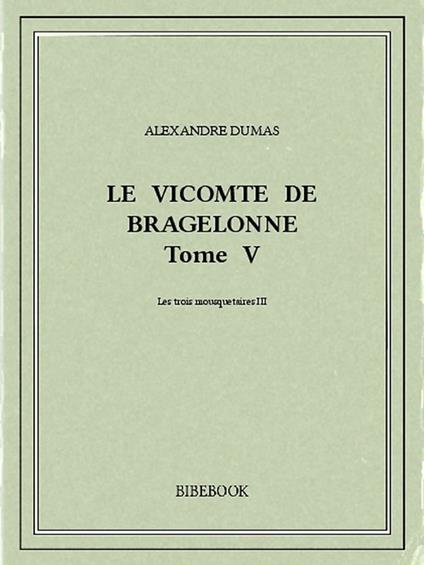 Le vicomte de Bragelonne V