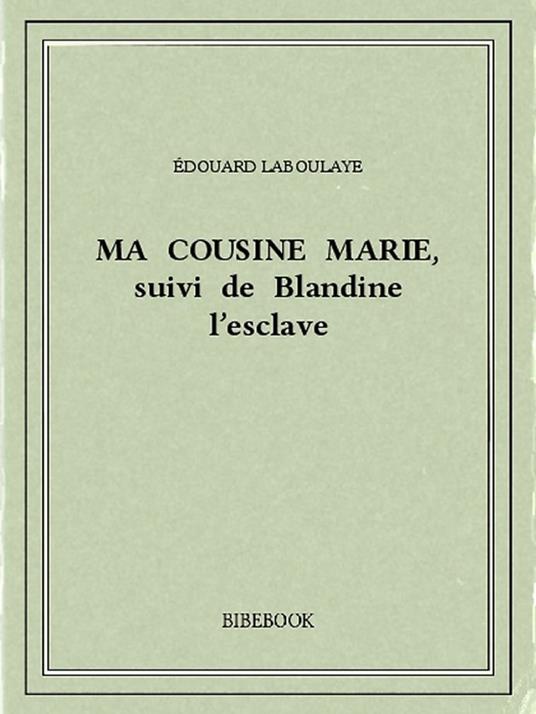 Ma cousine Marie, suivi de Blandine l'esclave