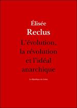 L'évolution, la révolution et l'idéal anarchique