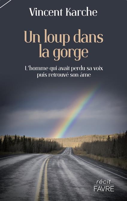 Un loup dans la gorge - L'homme qui avait perdu sa voix puis retrouvé son âme