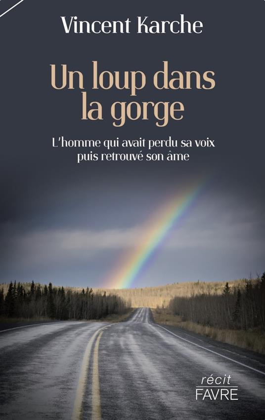 Un loup dans la gorge - L'homme qui avait perdu sa voix puis retrouvé son âme