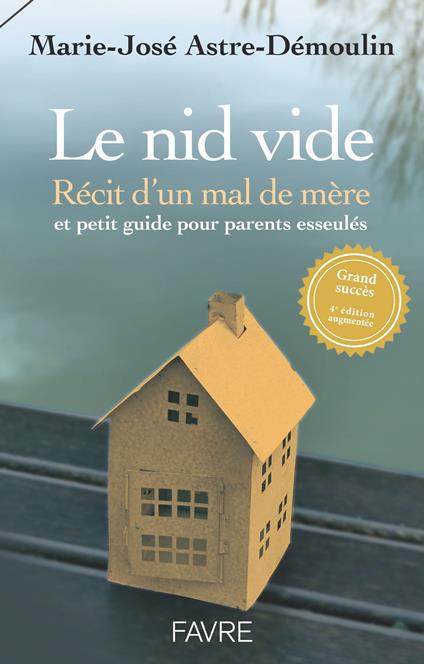 Le nid vide 4ed - Récit d'un mal de mère et petit guide pratique pour parents esseulés