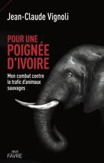 Pour une poignée d'ivoire - Mon combat contre le trafic d'animaux sauvages