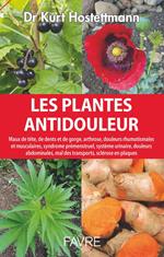 Plantes antidouleur - Maux de tête, de dents et de gorge, arthrose, douleurs rhumatismales et muscul