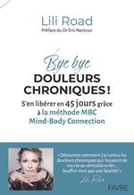 Bye bye douleurs chroniques ! - S'en libérer en 45 jours grâce à la méthode MBC Mind-Body Connection