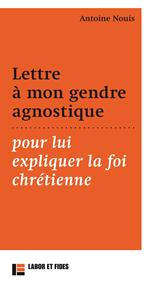 Lettre à mon gendre agnostique pour lui expliquer la foi chrétienne