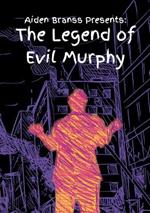 Aiden Branss Presents: The Legend of Evil Murphy