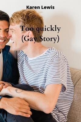 Too quickly (Gay Story) - Karen Lewis - cover