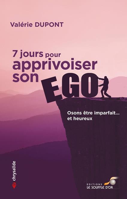 7 jours pour apprivoiser son ego : Osons être imparfait... et heureux