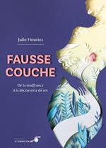 Fausse couche : De la souffrance à la découverte de soi