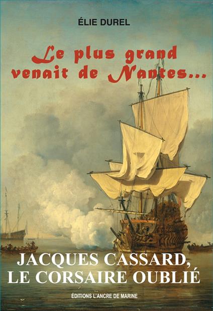 Jacques Cassard, le Corsaire oublié