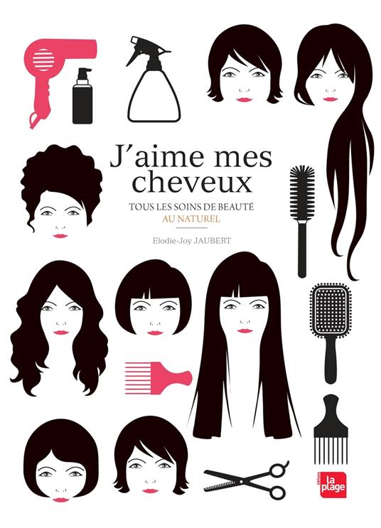 J'aime mes cheveux - Tous les soins de beauté au naturel