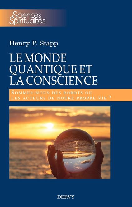 Le monde quantique et la conscience - Sommes-nous des robots ou les acteurs de notre propre vie ?