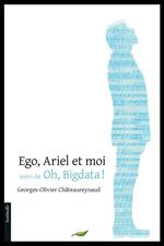 Ego, Ariel et moi suivi de Oh ! Bigdata