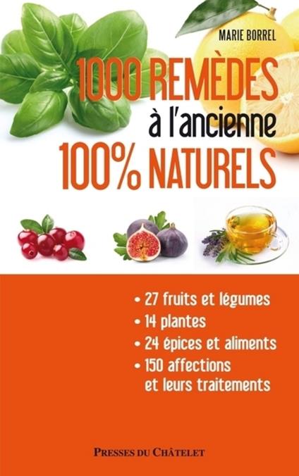 1000 remèdes à l'ancienne 100% naturels - Entretenez naturellement votre santé et votre beauté à moi