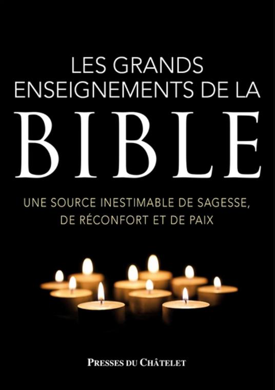 Les grands enseignements de la Bible - Une source inestimable de sagesse, de réconfort et de paix