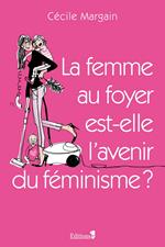 La Femme au foyer est-elle l'avenir du féminisme ?