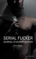 Serial Fucker Journal d'un barebacker