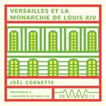 Versailles et la monarchie de Louis XIV