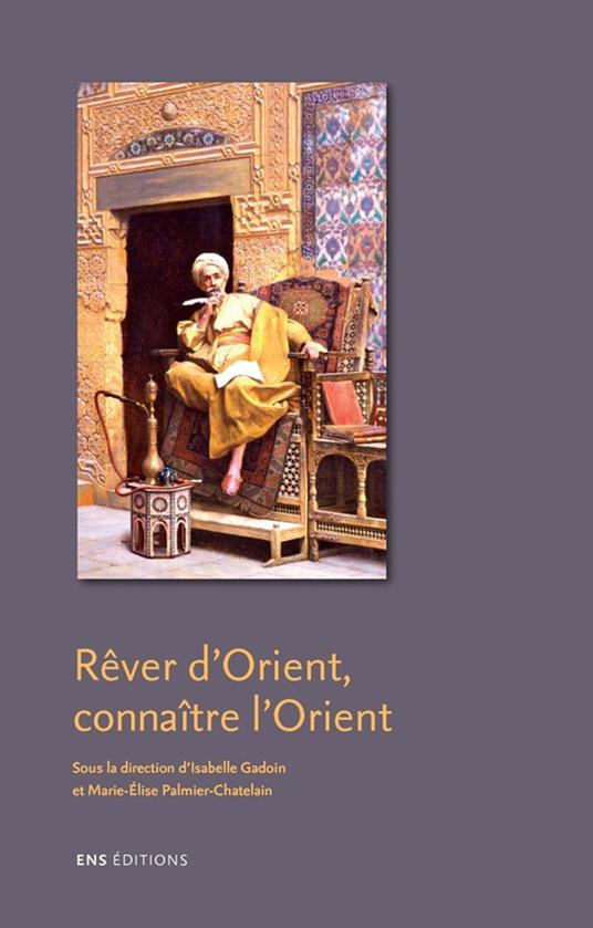 Rêver d'Orient, connaître l'Orient