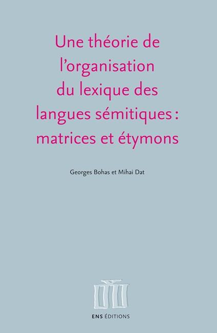 Une théorie de l'organisation du lexique des langues sémitiques : matrices et étymons