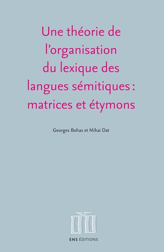 Une théorie de l'organisation du lexique des langues sémitiques : matrices et étymons