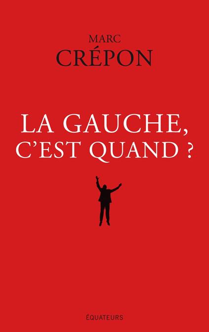 La Gauche, c'est quand ?