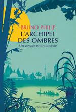 L'Archipel des ombres. Un voyage en Indonésie