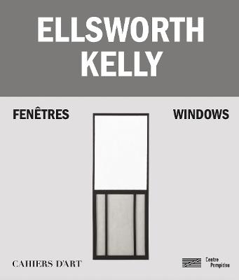 Ellsworth Kelly - Windows / Fenetres - Serges Lasvignes,Bernard Blistene,Jean-Pierre Criqui - cover