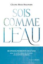 Sois comme l'eau - 10 enseignements pour se sentir mieux et retrouver un sentiment de liberté