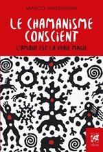 Le chamanisme conscient - L'amour est la vrai magie